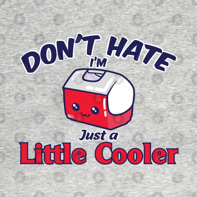 Don't Hate I'm just a Little Cooler by FEDchecho